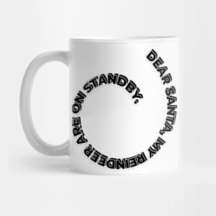 DEAR SANTA: MY REINDEER ARE ON STANDBY. Mug